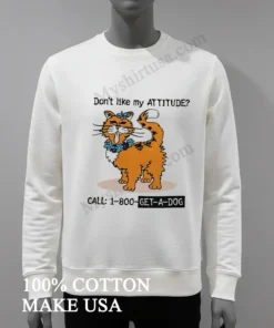 Don T Like My Attitude Call 1 800 Get A Dog Funny Cat funny america t-shirts