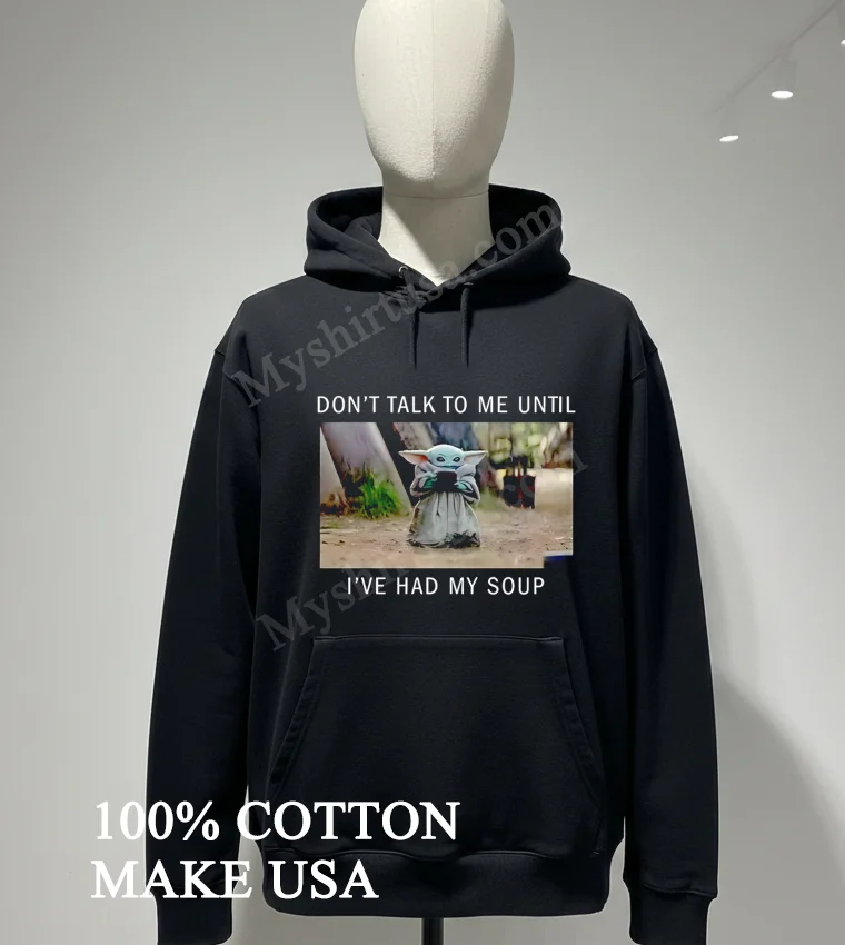 Don’t Talk To Me Until I’ve Had My Soup funny america t-shirts - hoodie-shirt Dont Talk To Me Until Ive Had My Soup Shirt Hoodie Shirt