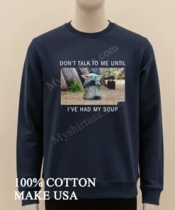 Don’t Talk To Me Until I’ve Had My Soup funny america t-shirts
