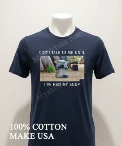 Don’t Talk To Me Until I’ve Had My Soup funny america t-shirts