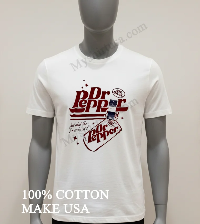 Dr Pepper Big Deal Just What The Dr Ordered Shirt White T Shirt 2