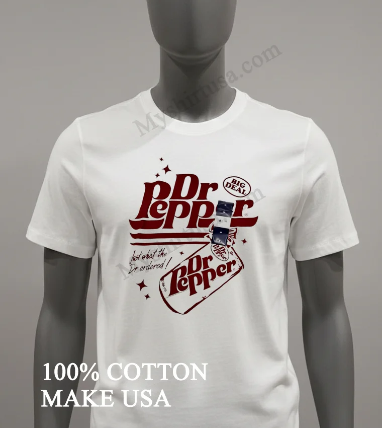 Dr Pepper Big Deal Just What The Dr Ordered Shirt White T Shirt 3