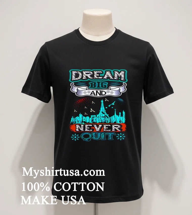 Dream Big And Never Quit Shirt - balck-shirt Dream Big And Never Quit Shirt Balck Shirt 1