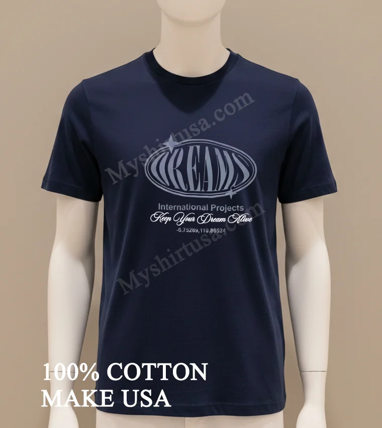 Dreams International Projects Keep Your Dream Alive funny america t-shirts - navy-shirt Dreams International Projects Keep Your Dream Alive Shirt Navy Shirt