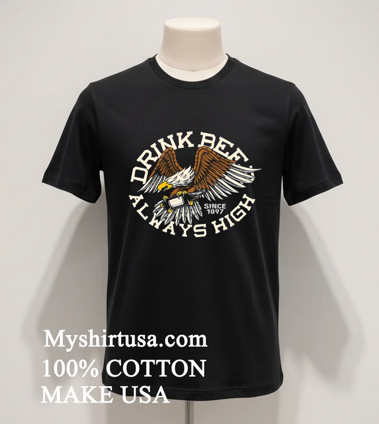 Drink Beer Always High Since 1097 Shirt Balck Shirt