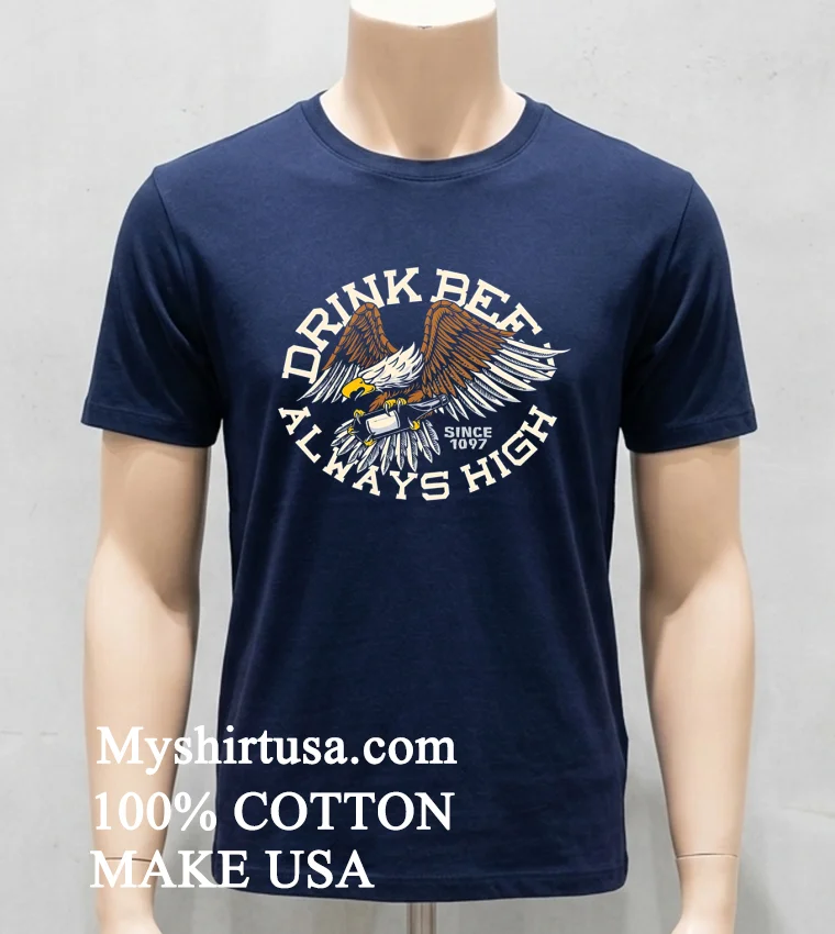 Drink Beer Always High Since 1097 Shirt Navy Shirt