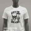 Dripping Skull Middle Finger Lifes Too Short To Give A Shit Shirt White T Shirt 1