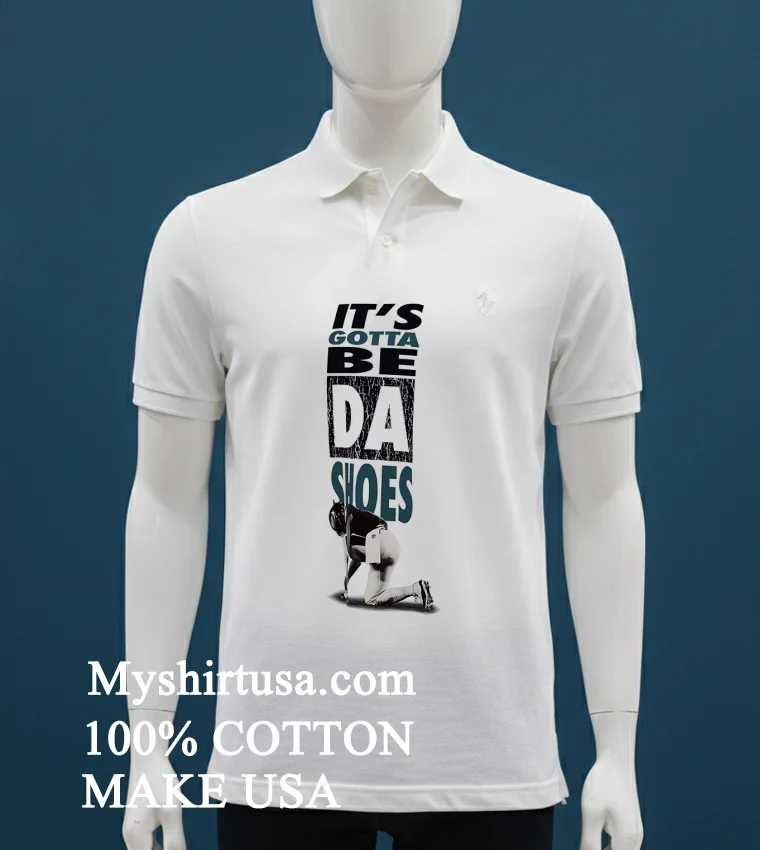 Dsg Jordan Jalyx Hunt Its Gotta Be Da Shoes Shirt White T Shirt