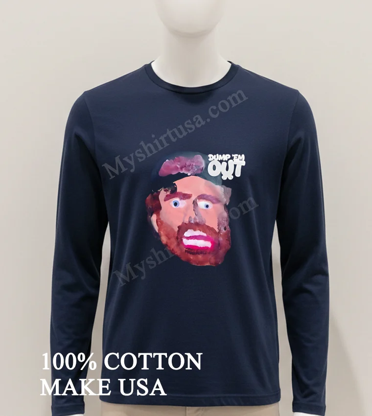 Dump Em Out Cartoon Bearded Man Face Graphic Shirt Hoodie Shirt