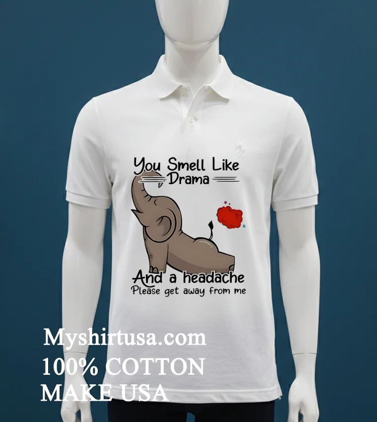 Elephant You Smell Like Drama And A Headache Please Get Away From Me Shirt - white-t-shirt Elephant You Smell Like Drama And A Headache Please Get Away From Me Shirt White T Shirt