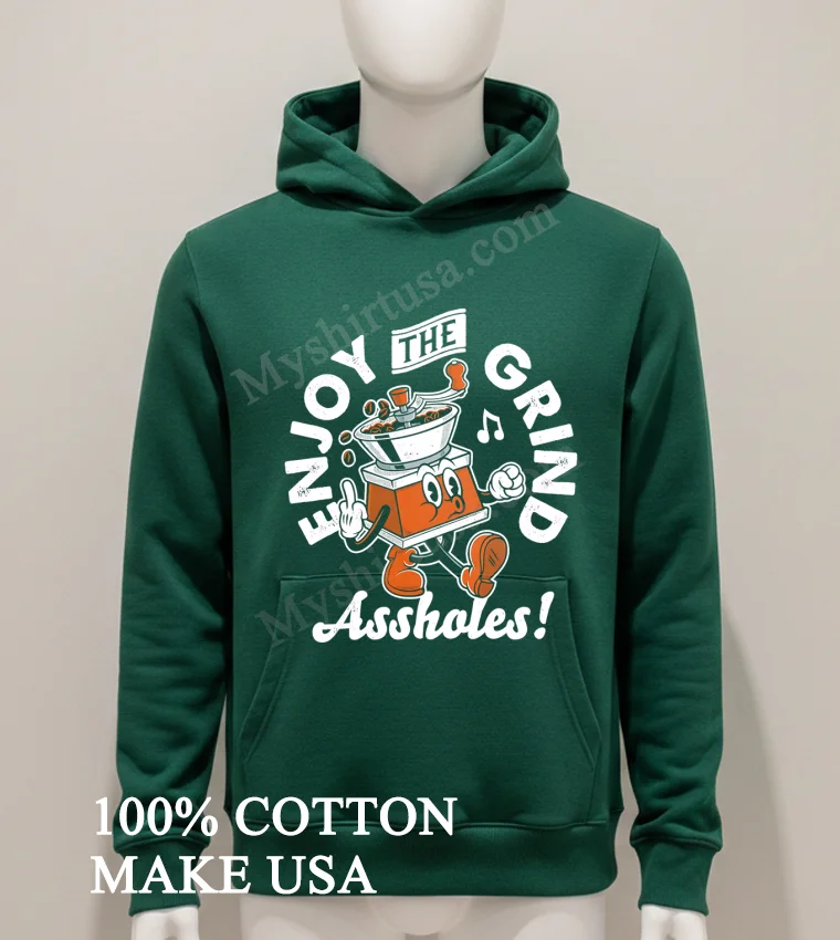 Enjoy The Grind Retro Cartoon Coffee Grinder Middle Finger Assholes Shirt Hoodie Shirt 1