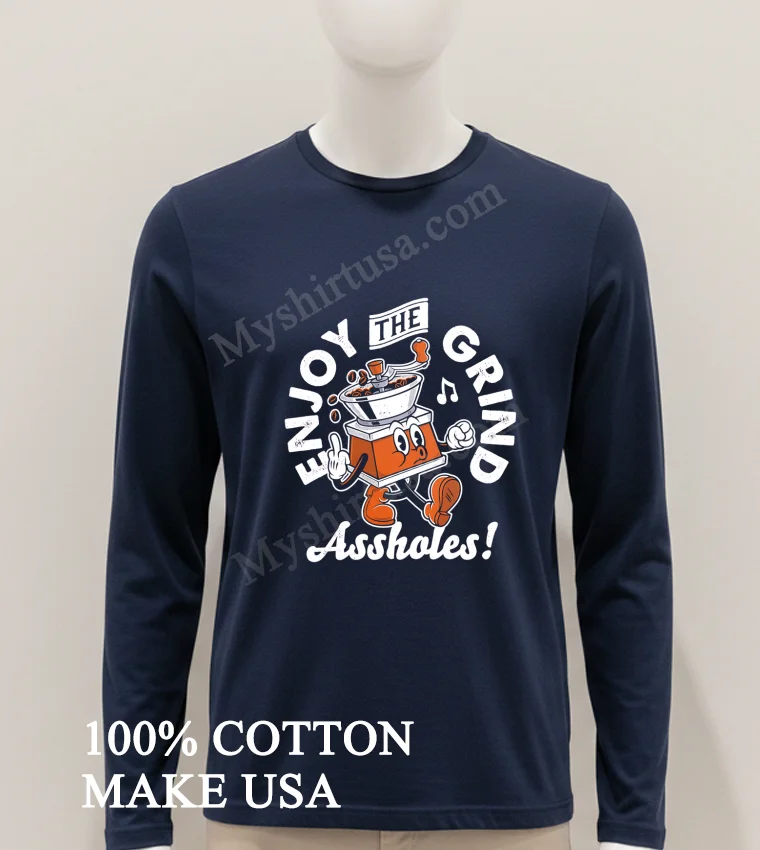 Enjoy The Grind Retro Cartoon Coffee Grinder Middle Finger Assholes Shirt Hoodie Shirt