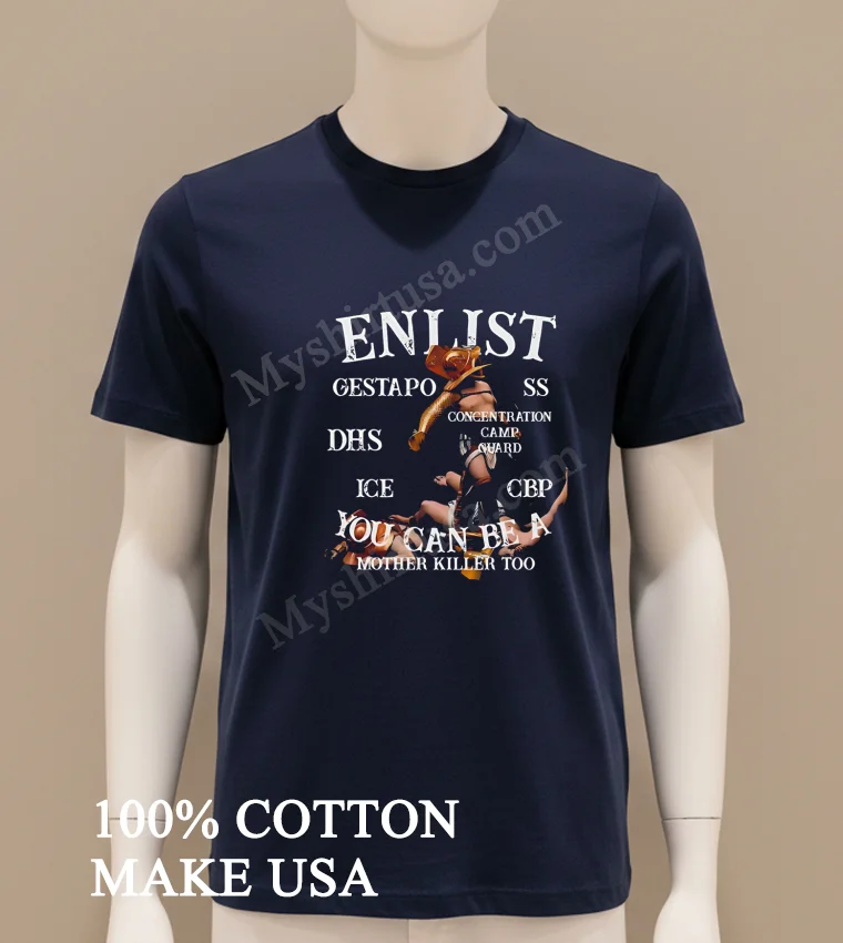 Enlist Gestapo Ss Dhs Concentration Camp Guard Mother Killer funny america t-shirts - navy-shirt Enlist Gestapo Ss Dhs Concentration Camp Guard Mother Killer Shirt Navy Shirt