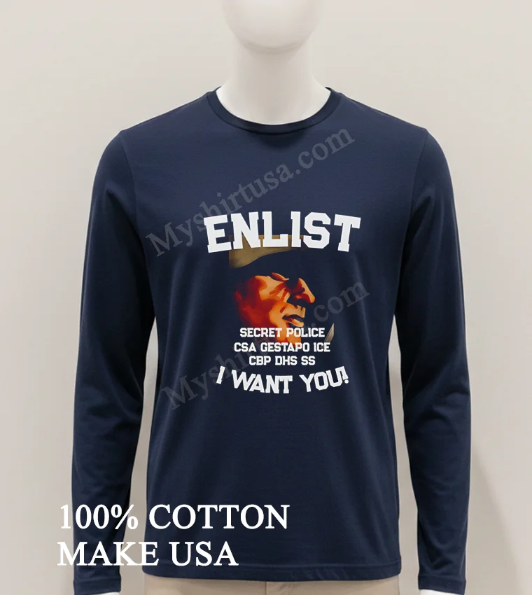 Enlist Secret Police Csa Gestapo Ice Cbp Dhs Ss Shirt Hoodie Shirt