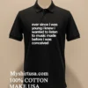 Ever Since I Was Young I Knew I Wanted To Listen To Music Made Before I Was Conceived Shirt Balck Shirt 1