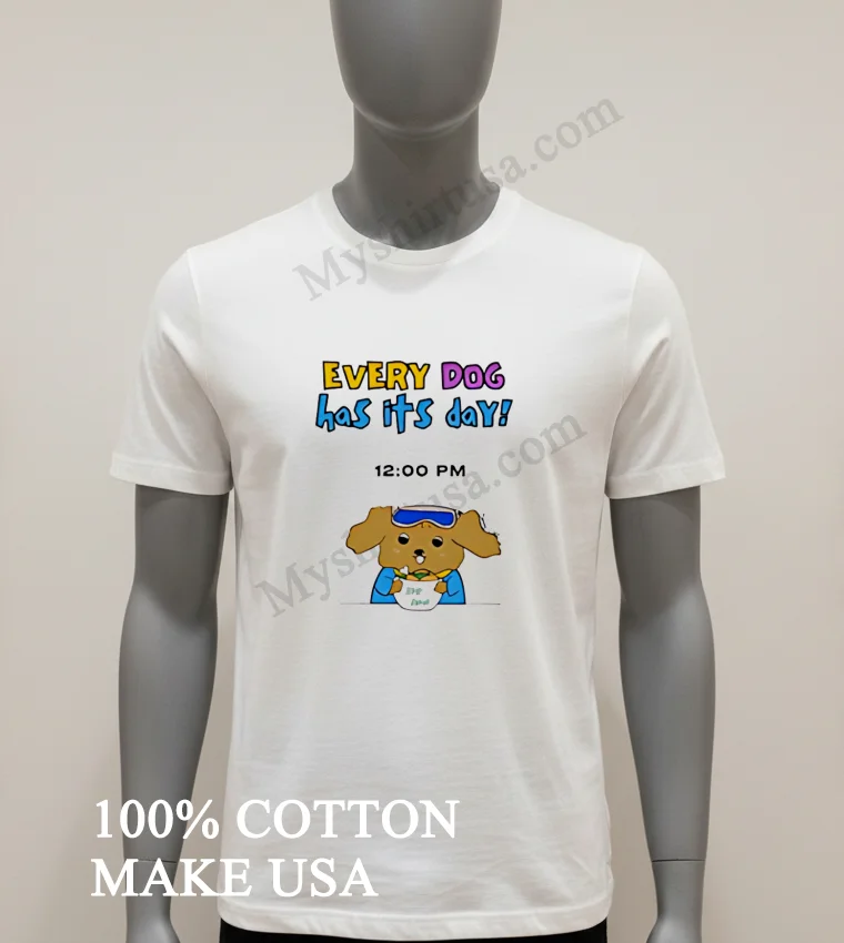 Every Dog Has Its Day funny america t-shirts - white-t-shirt Every Dog Has Its Day Shirt White T Shirt 1