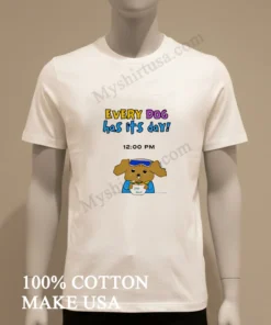 Every Dog Has Its Day funny america t-shirts