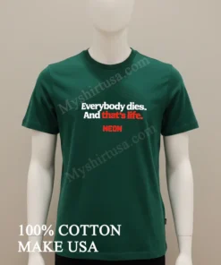 Everybody Dies And That’s Life Neon funny america t-shirts