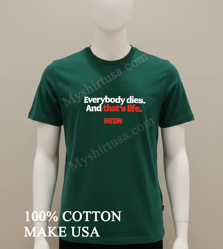 Everybody Dies And That’s Life Neon funny america t-shirts - green-shirt Everybody Dies And Thats Life Neon Shirt Green Shirt