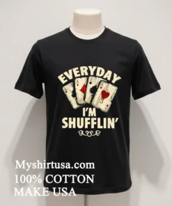 Everyday I M Shufflin Poker new t-shirt
