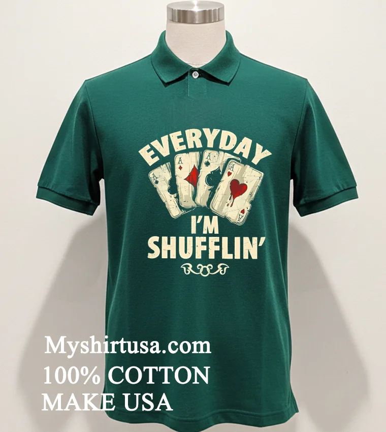 Everyday I M Shufflin Poker new t-shirt - green-shirt Everyday Im Shufflin Poker Shirt Green Shirt