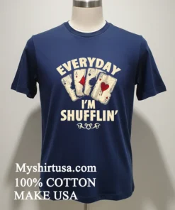 Everyday I M Shufflin Poker new t-shirt