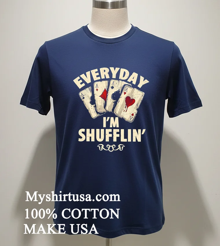 Everyday I M Shufflin Poker new t-shirt - navy-shirt Everyday Im Shufflin Poker Shirt Navy Shirt 1