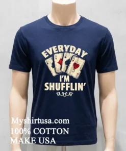 Everyday I M Shufflin Poker new t-shirt
