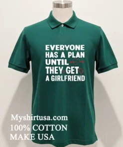 Everyone Has A Plan Until They Get A Girlfriend Shirt