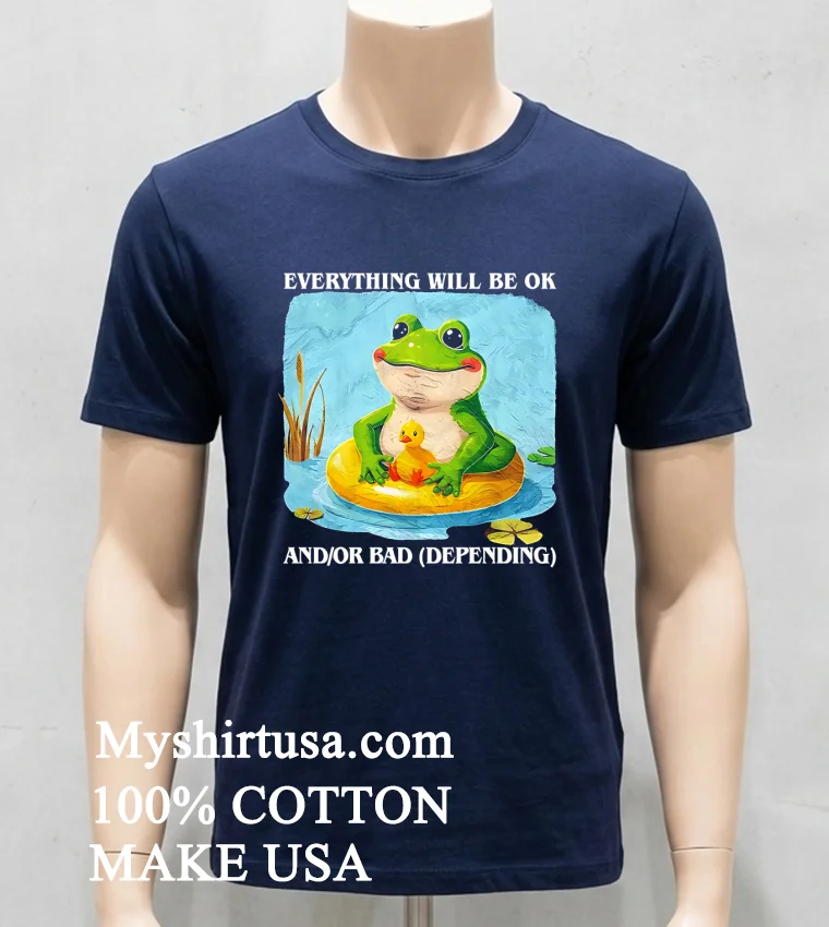 Everything Will Be Ok And Or Bad Depending Shirt - navy-shirt Everything Will Be Ok And Or Bad Depending Shirt Navy Shirt
