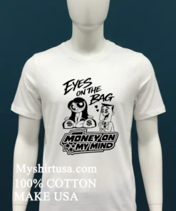 Eyes On The Bag Money On My Mind Cartoon Meme Shirt