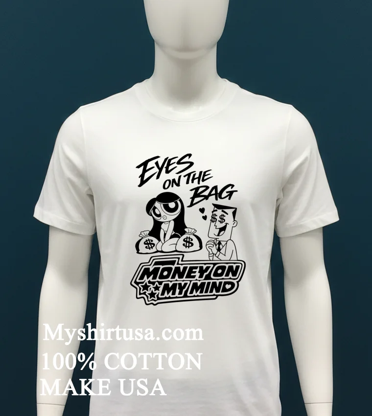 Eyes On The Bag Money On My Mind Cartoon Meme Shirt White T Shirt 1