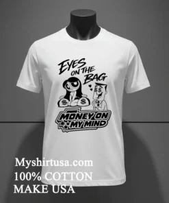 Eyes On The Bag Money On My Mind Cartoon Meme Shirt