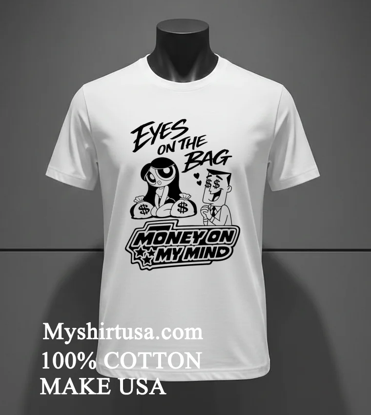 Eyes On The Bag Money On My Mind Cartoon Meme Shirt White T Shirt 2