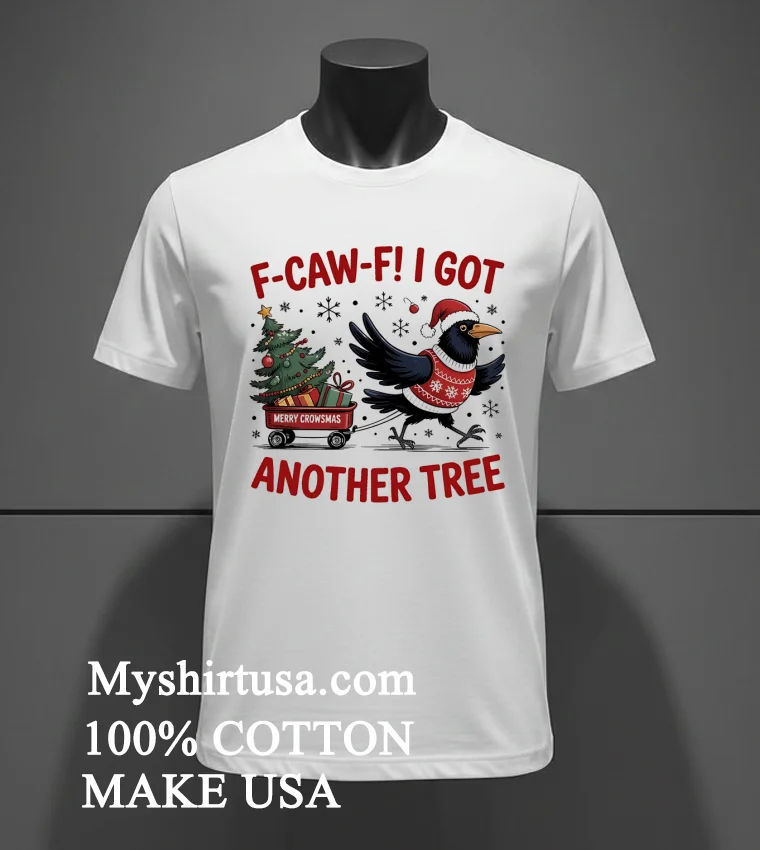 F Caw F Crow Christmas I Got Another Tree Shirt - white-t-shirt F Caw F Crow Christmas I Got Another Tree Shirt White T Shirt 3