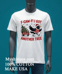 F Caw F Crow Christmas I Got Another Tree Shirt