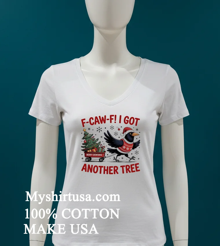 F Caw F Crow Christmas I Got Another Tree Shirt White T Shirt