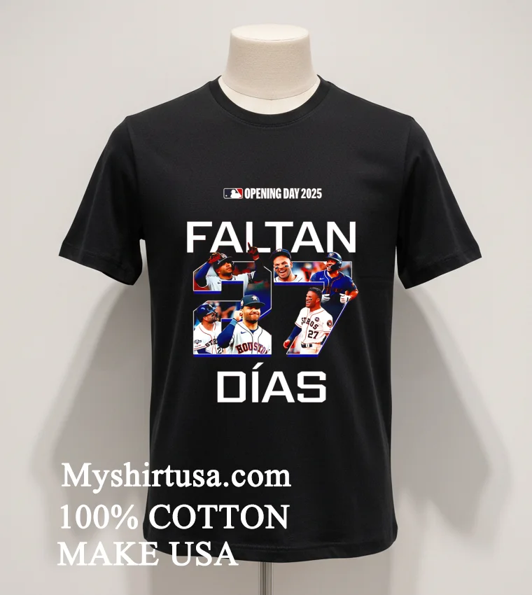 Faltan Dias 27 Jose Altuve Houston Astros Opening Day 2025 funny america t-shirts - balck-shirt Faltan Dias 27 Jose Altuve Houston Astros Opening Day 2025 Shirt Balck Shirt
