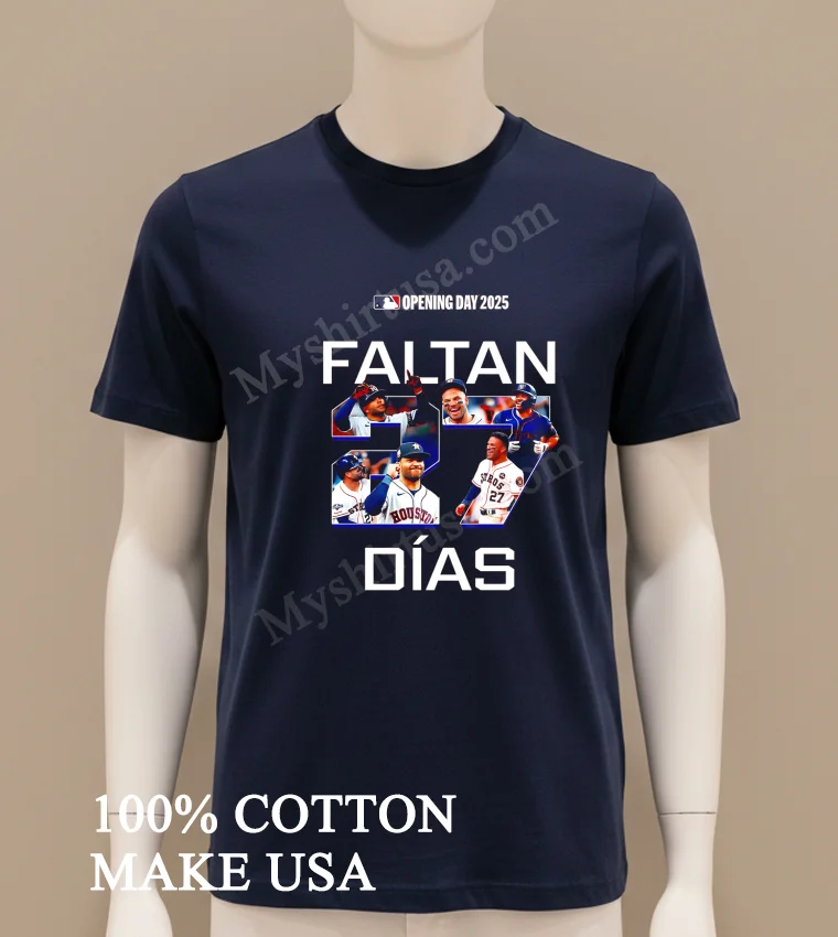 Faltan Dias 27 Jose Altuve Houston Astros Opening Day 2025 funny america t-shirts - navy-shirt Faltan Dias 27 Jose Altuve Houston Astros Opening Day 2025 Shirt Navy Shirt