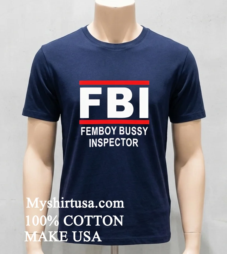 Fbi Femboy Bussy Inspector Funny Meme Joke Shirt Navy Shirt
