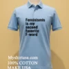 Feminism Is My Second Favorite F Word Shirt Blue Shirt