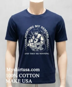 Fighting My Demons And They Re Winnng Shirt