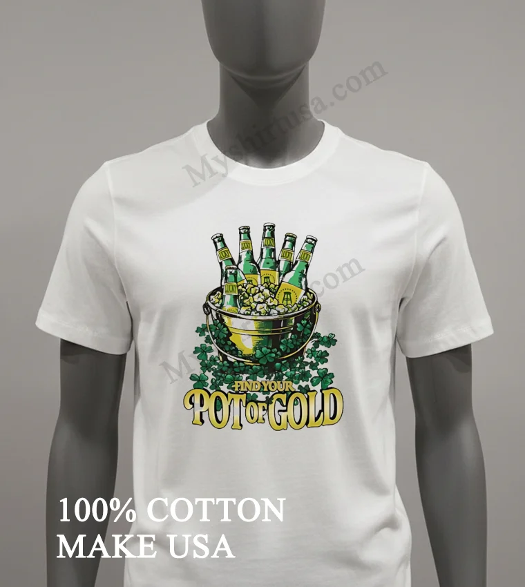Find Your Pot Of Gold Beer Bucket With Shamrocks Shirt White T Shirt 1