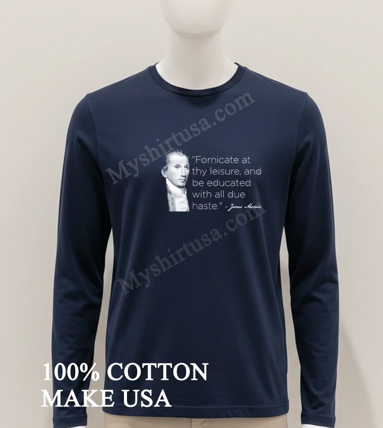 Fornicate At Thy Leisure James Monroe Historical Quote Portrait Shirt Hoodie Shirt 1