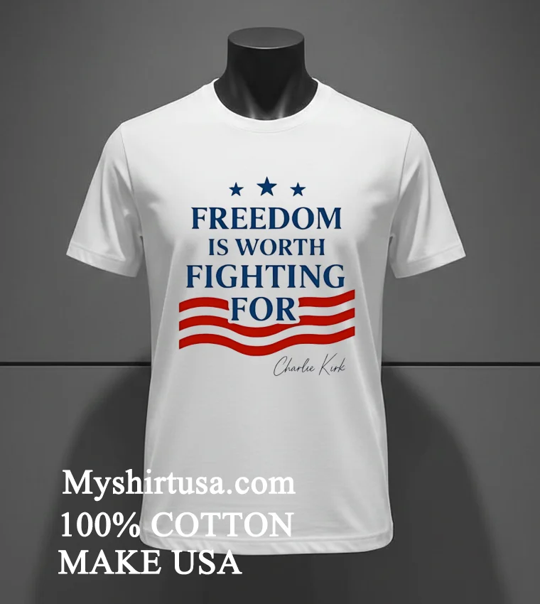 Freedom Is Worth Fighting For Shirt White T Shirt 3