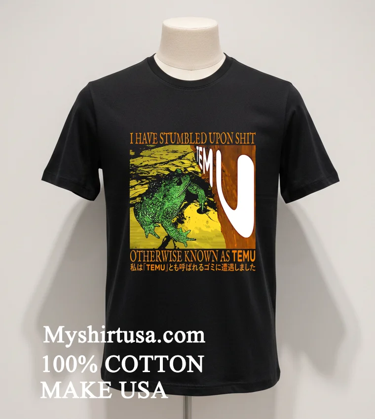 Frog I Have Stumbled Upon Shit Otherwise Known As Temu Shirt Balck Shirt