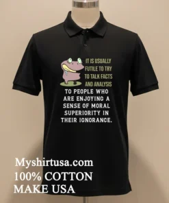 Frog It Is Usually Futile To Try To Talk Facts And Analysis Shirt