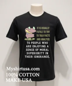 Frog It Is Usually Futile To Try To Talk Facts And Analysis Shirt