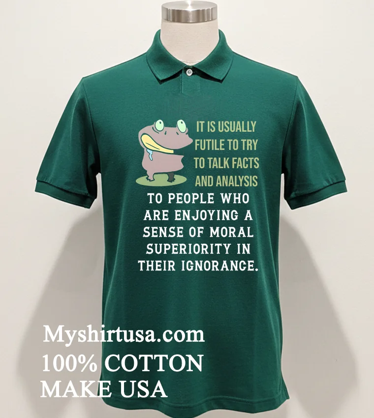 Frog It Is Usually Futile To Try To Talk Facts And Analysis Shirt Green Shirt