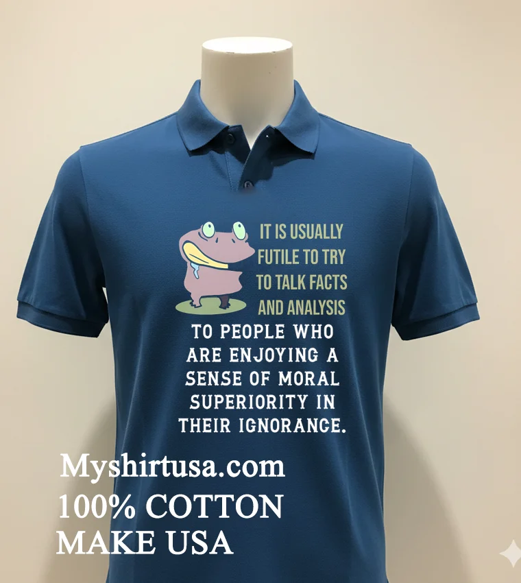 Frog It Is Usually Futile To Try To Talk Facts And Analysis Shirt Navy Shirt 1